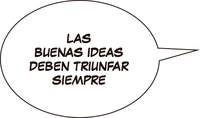 Las buenas ideas deben triunfar siempre