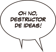 Oh no, destructor de ideas!